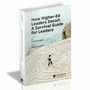 How Higher-Ed Leaders Derail: A Survival Guide for Leaders